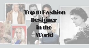 Top 10 Fashion Designer in the World
